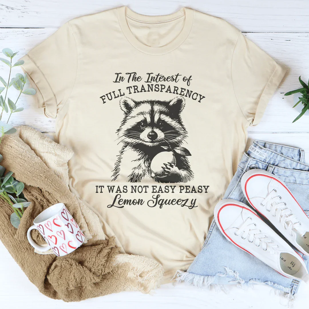 In The Interest Of Full Transparency Tee