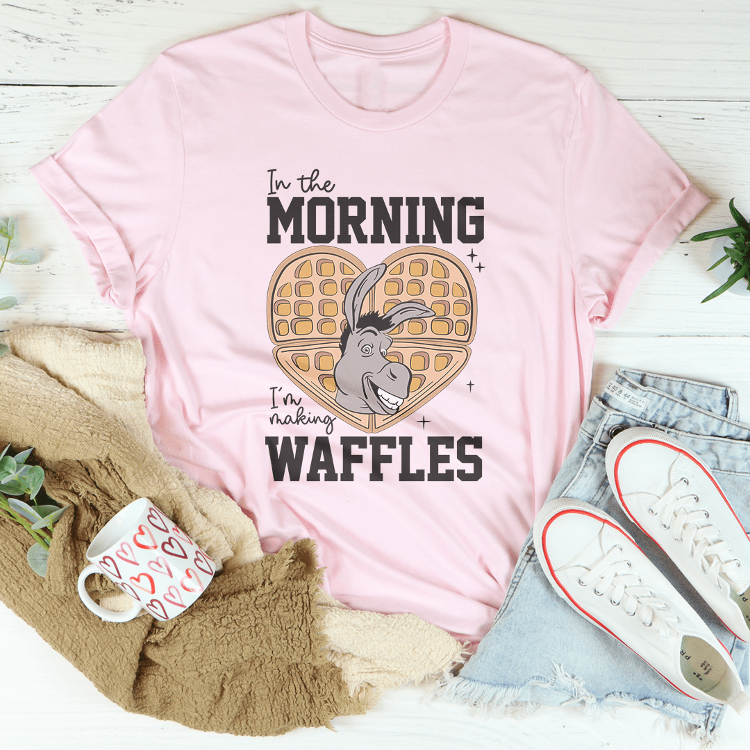 In The Morning I'm Making Waffles Tee