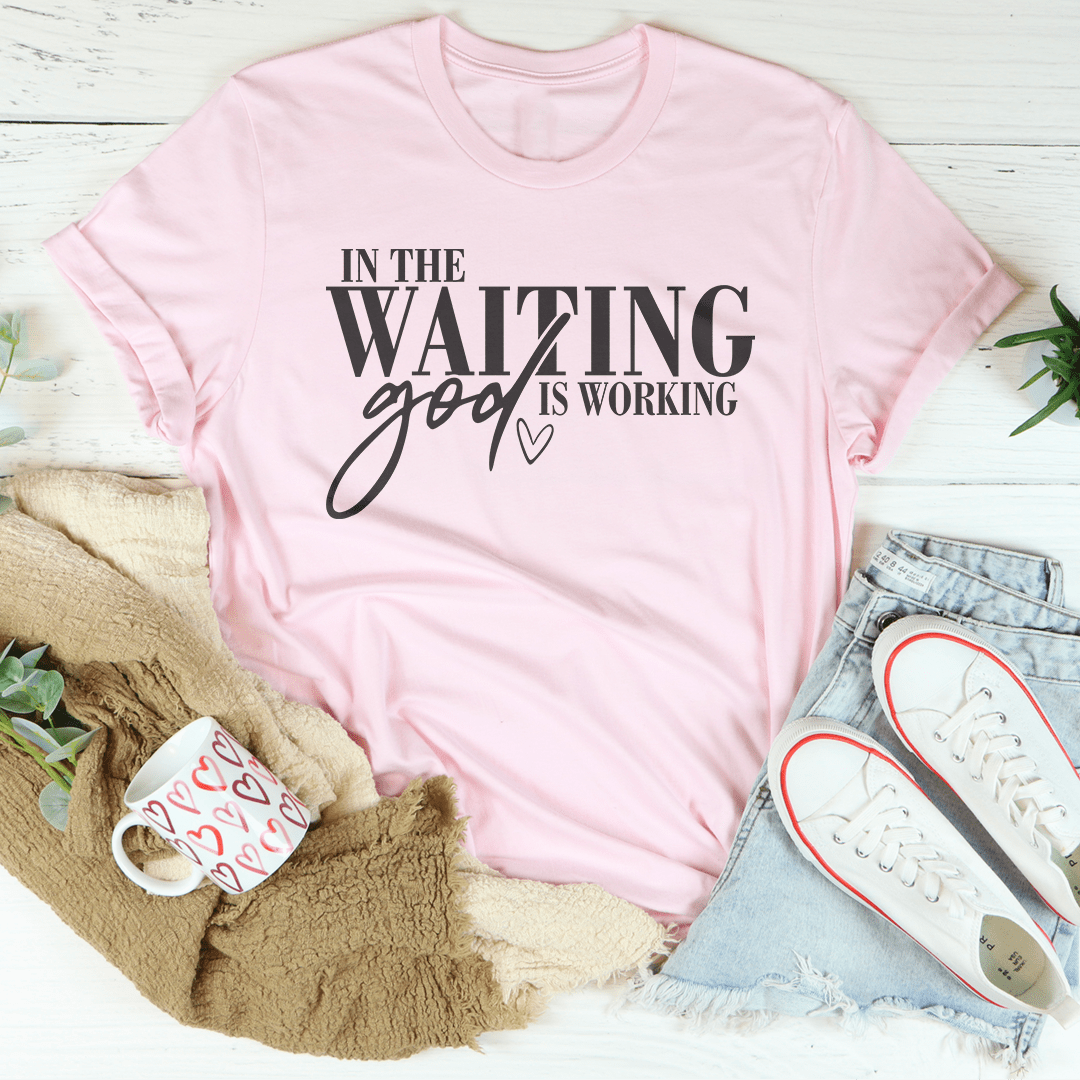 In The Waiting God Is Working Tee