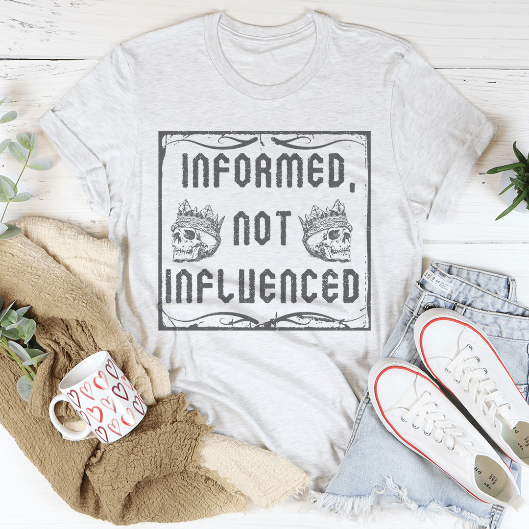 Informed Not Influenced Tee