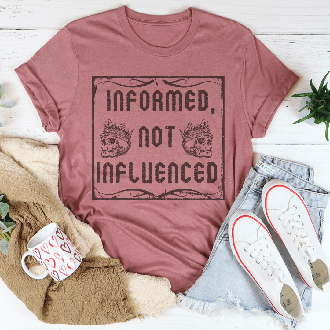 Informed Not Influenced Tee