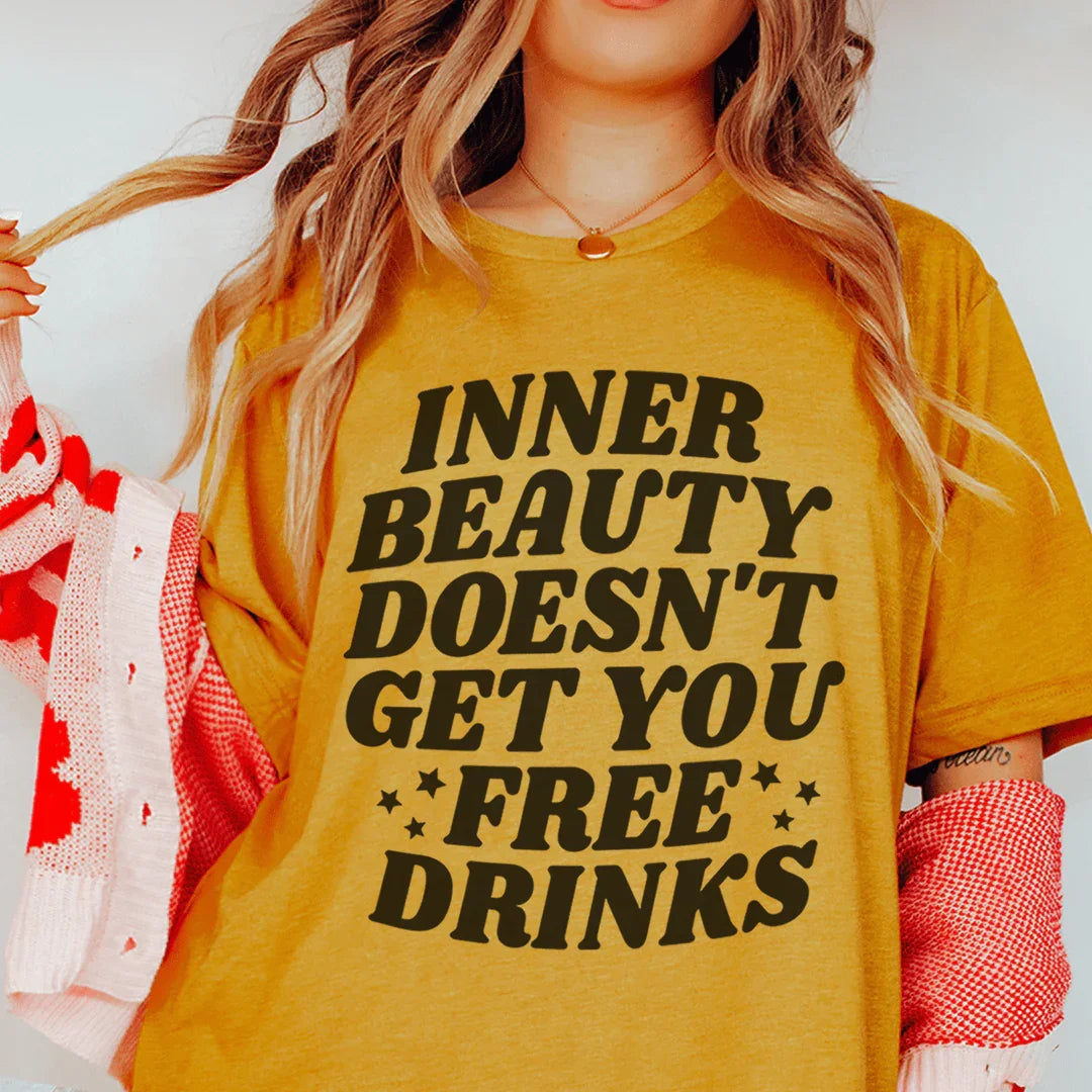 Inner Beauty Doesn't Get You Free Drinks Tee