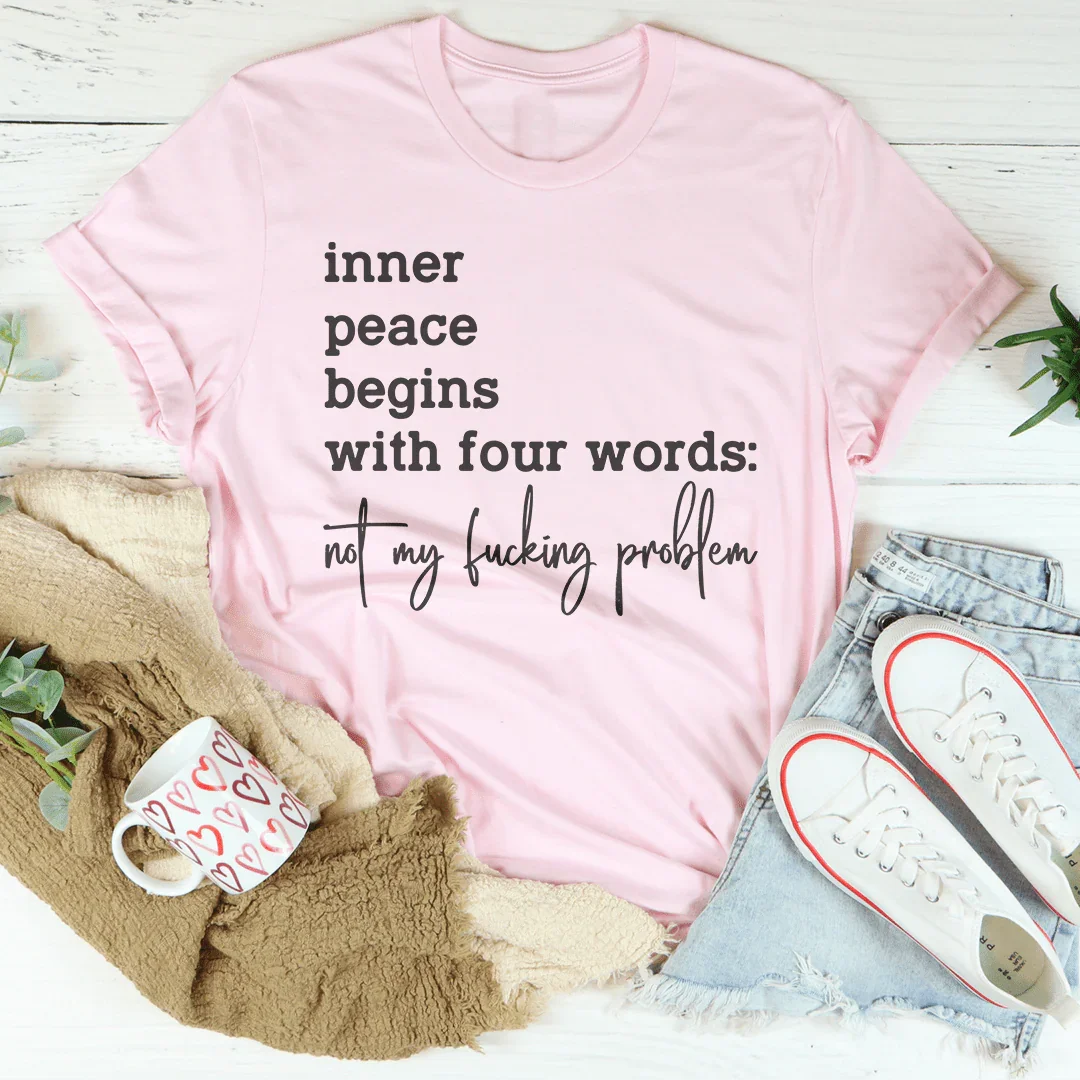 Inner Peace Begins With Four Words Not My F* Problem Tee
