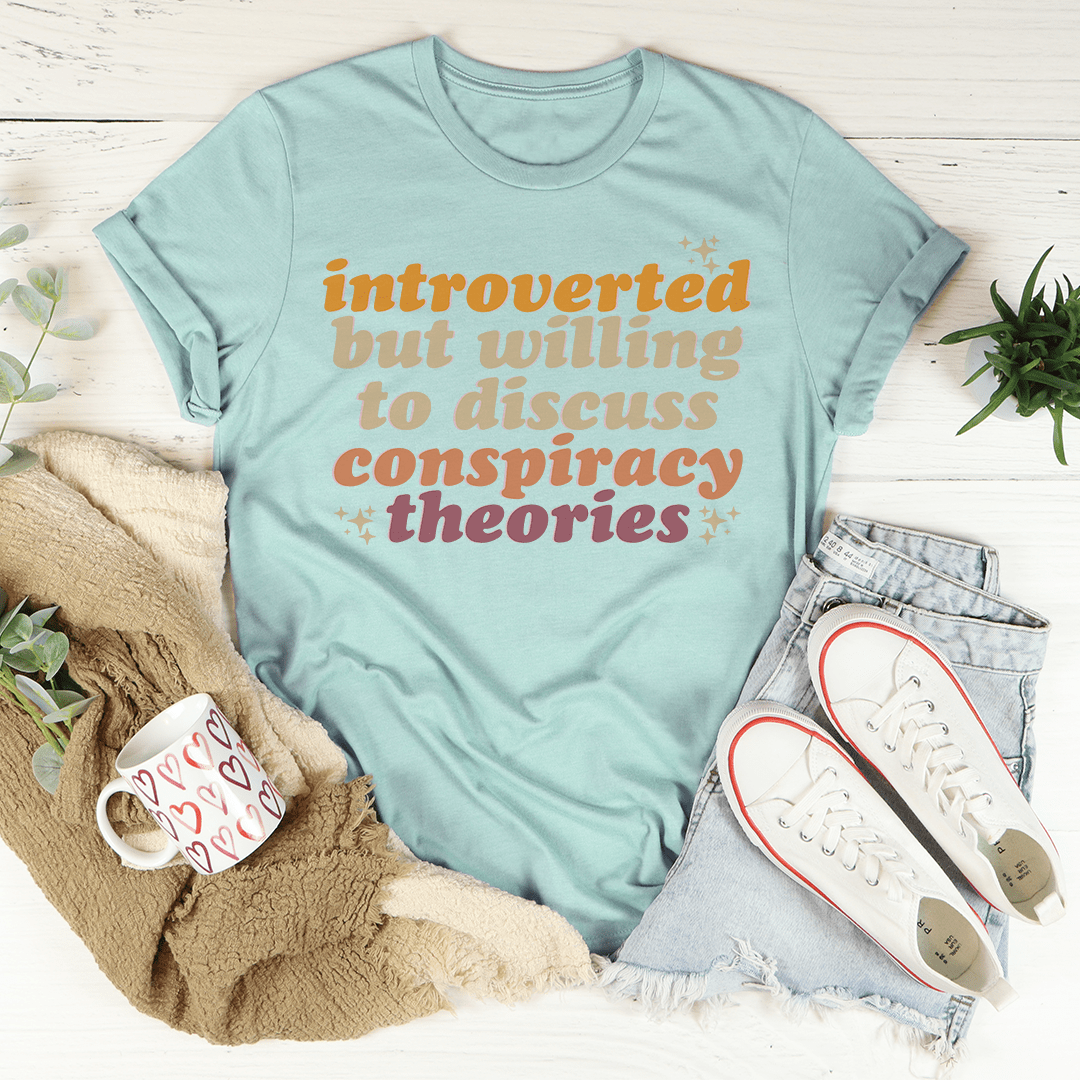 Introverted But Willing To Discuss Conspiracy Theories Tee