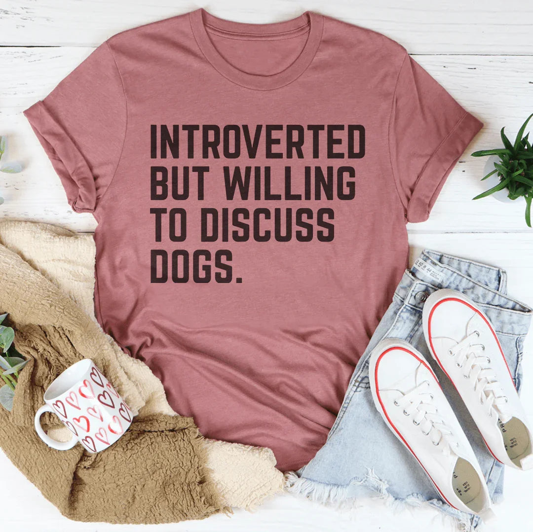 Introverted But Willing To Discuss Dogs Tee