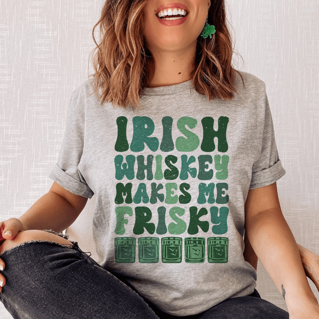Irish Whiskey Makes Me Frisky Tee