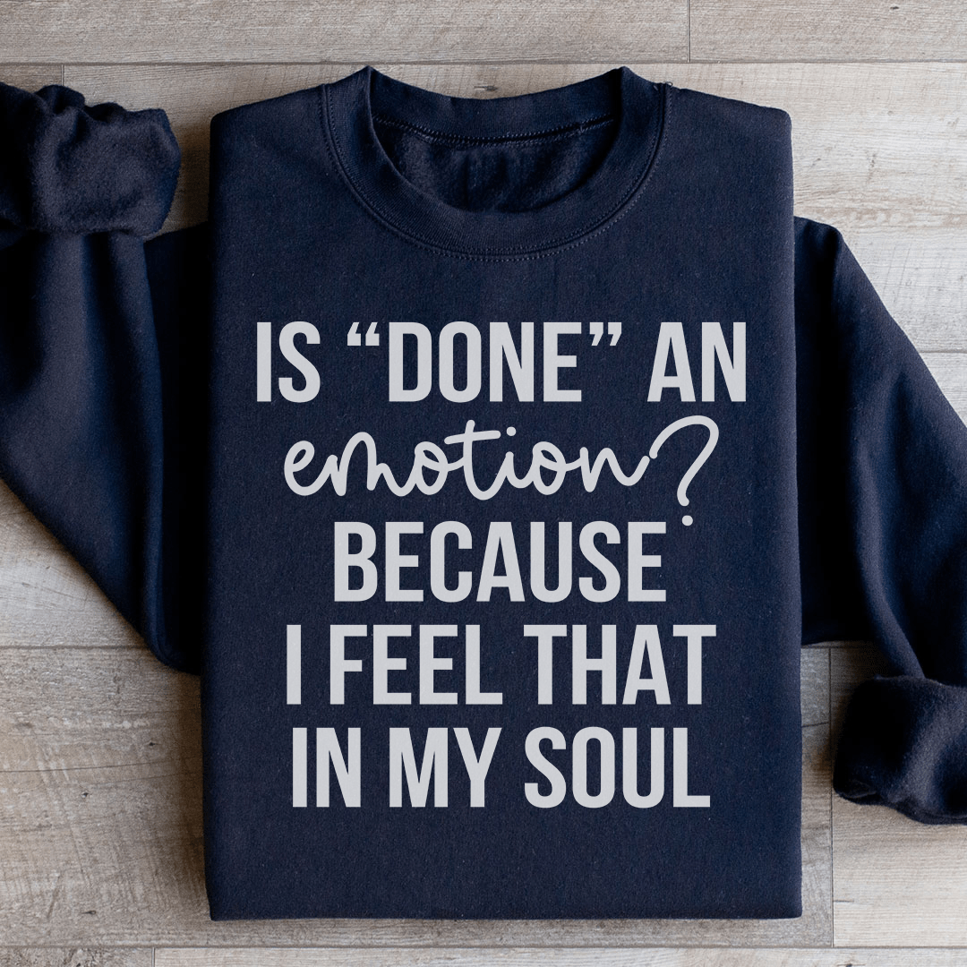 Is Done An Emotion Sweatshirt