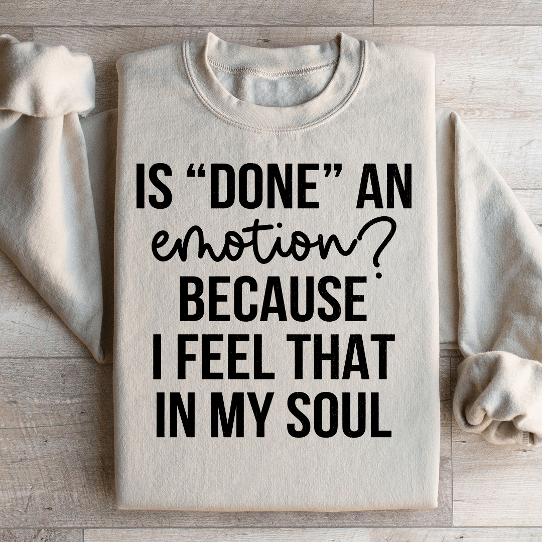 Is Done An Emotion Sweatshirt