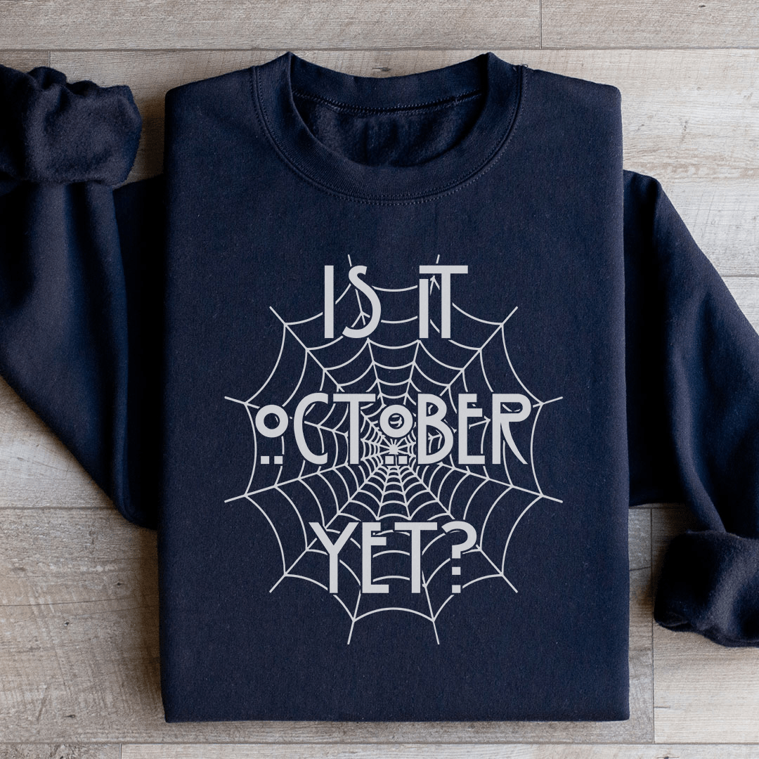 Is It October Yet Sweatshirt