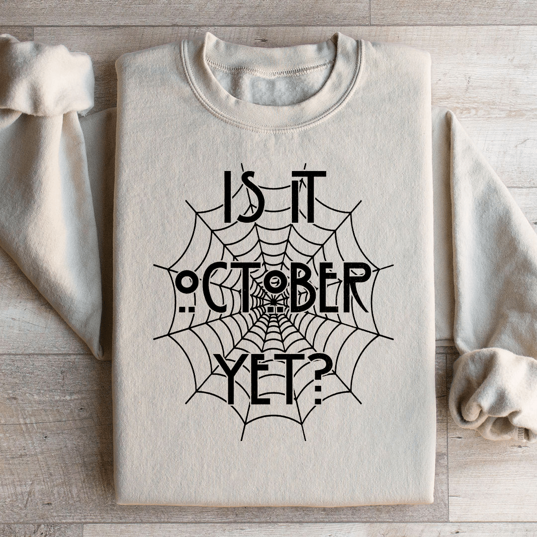 Is It October Yet Sweatshirt