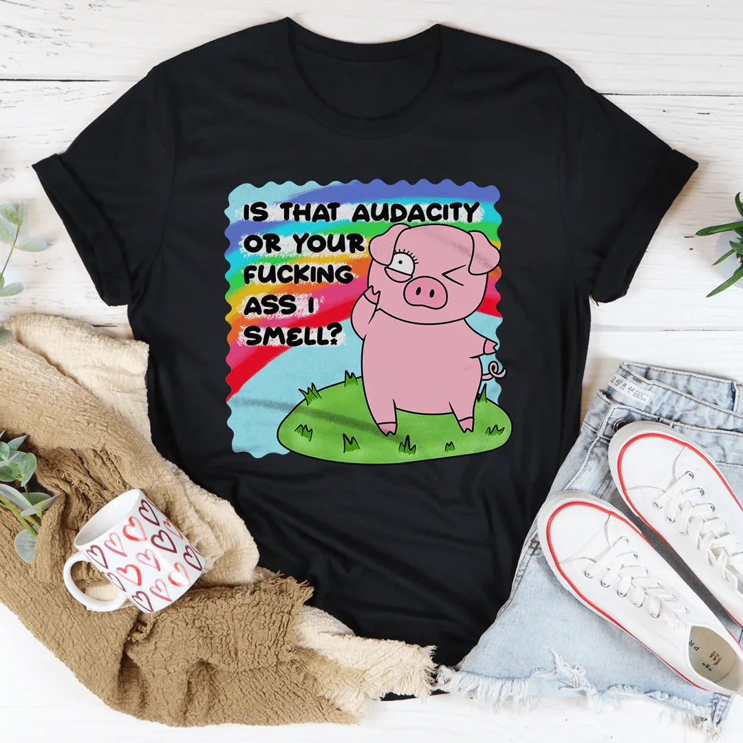 Is That Audacity Or Your F-cking A* I Smell Tee