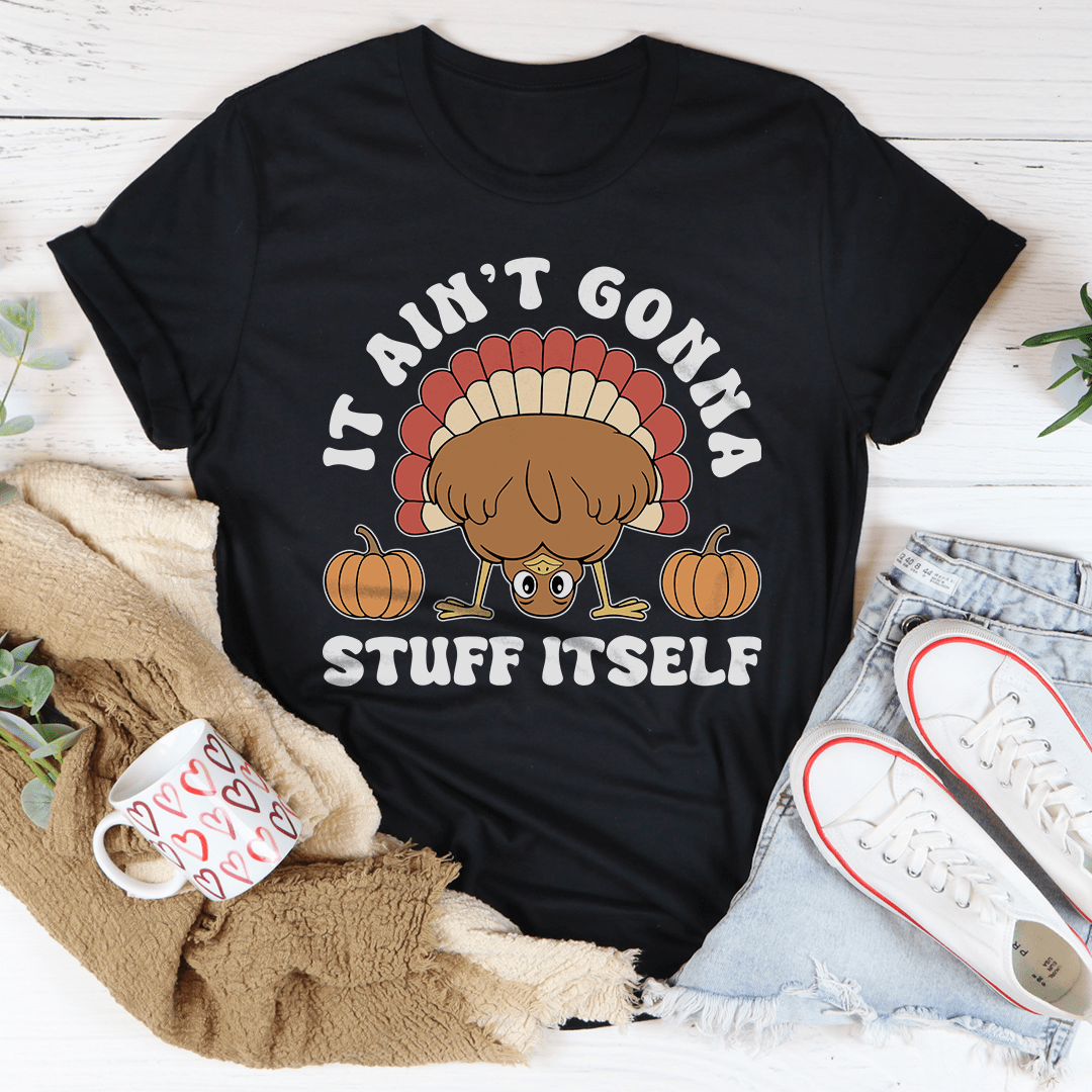 It Ain't Gonna Stuff Itself Tee
