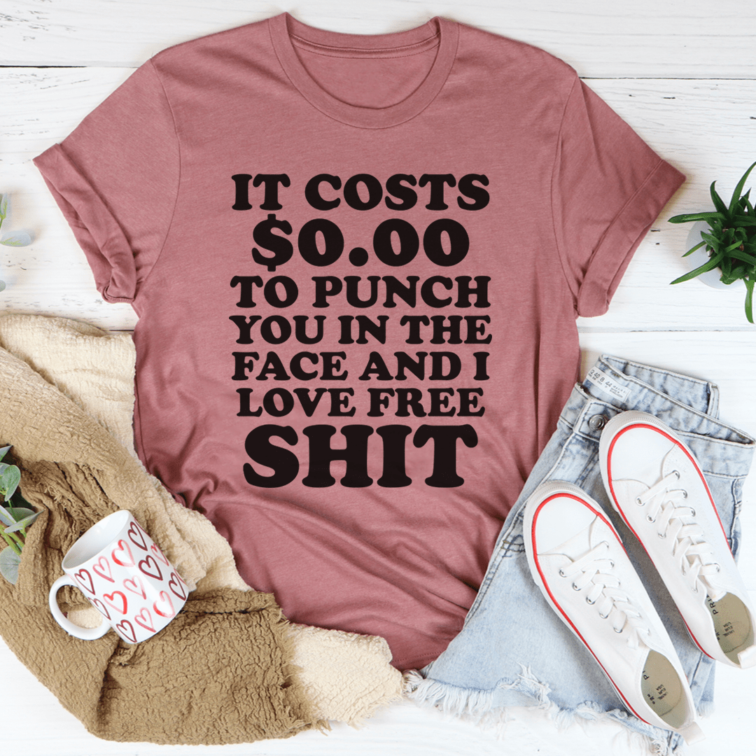 It Cost 0.00 To Punch You In The Face Tee