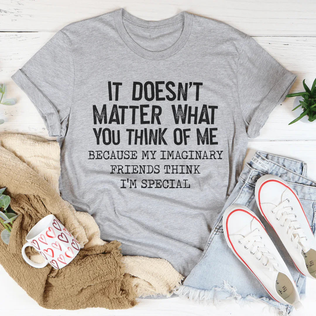 It Doesn't Matter What You Think Of Me Tee