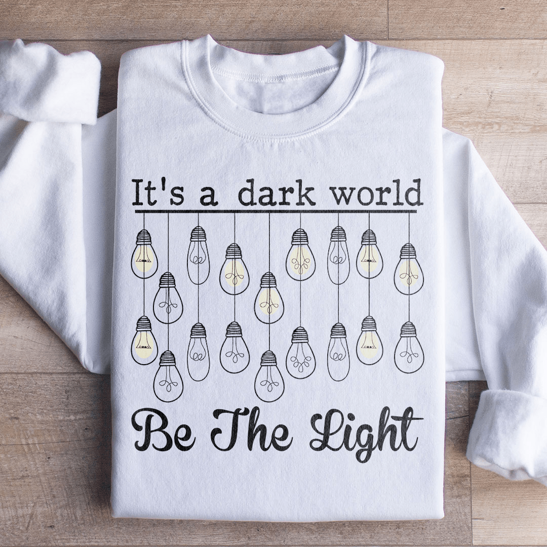 It's A Dark World Be The Light Sweatshirt