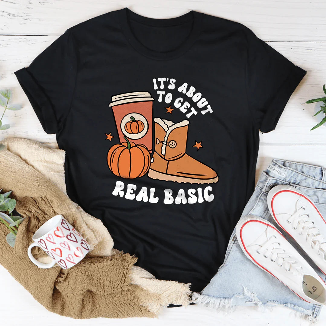 It's About To Get Real Basic Tee