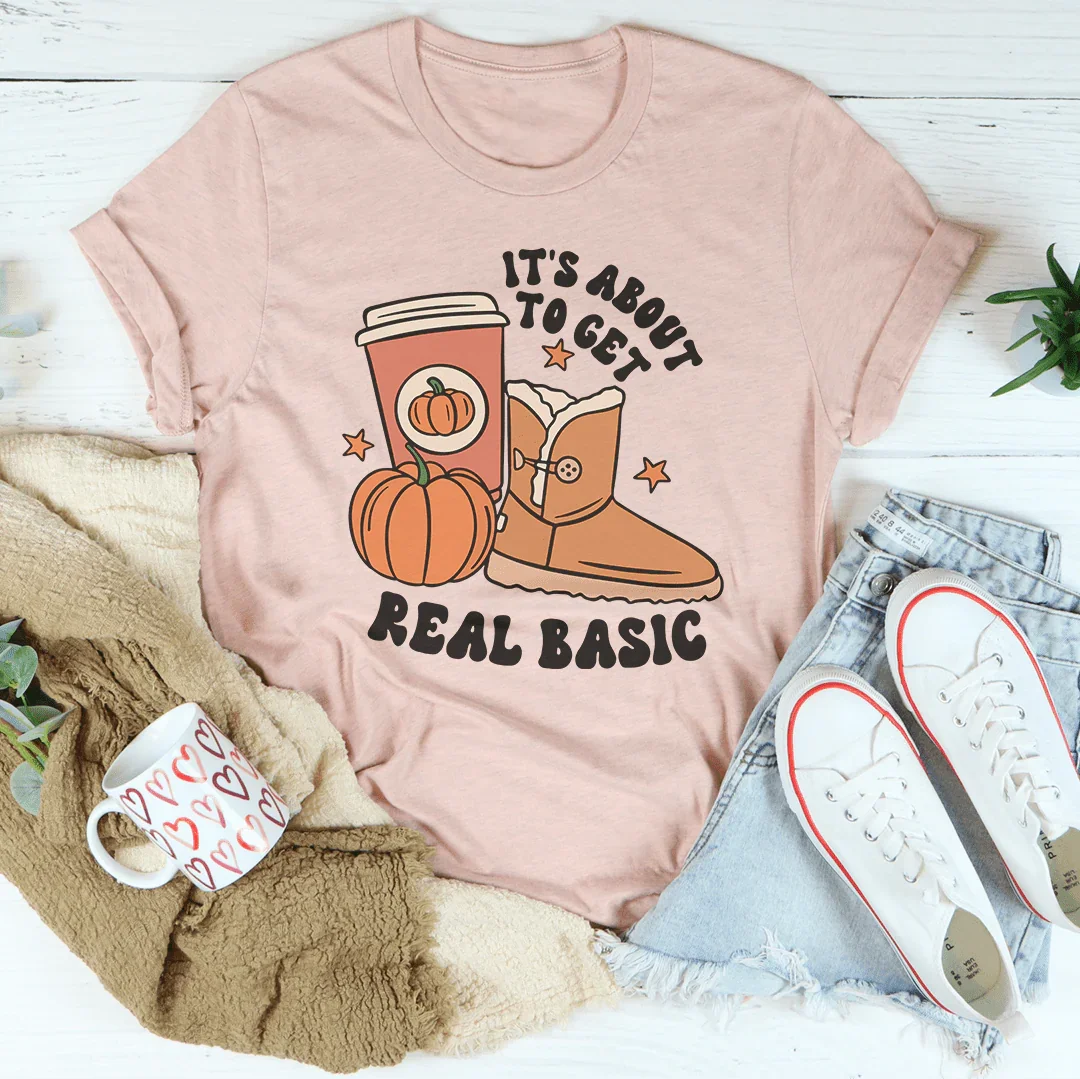 It's About To Get Real Basic Tee