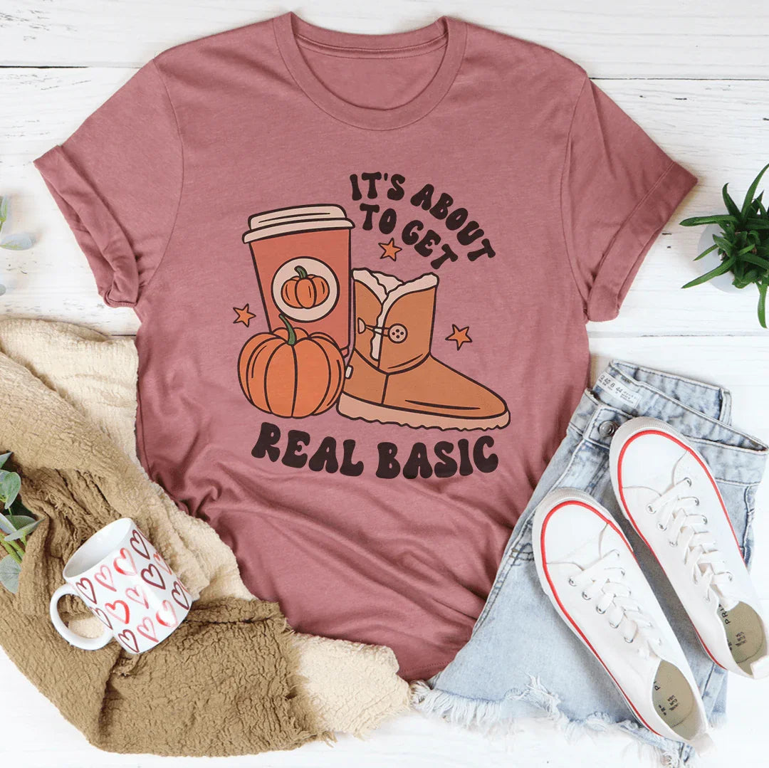 It's About To Get Real Basic Tee