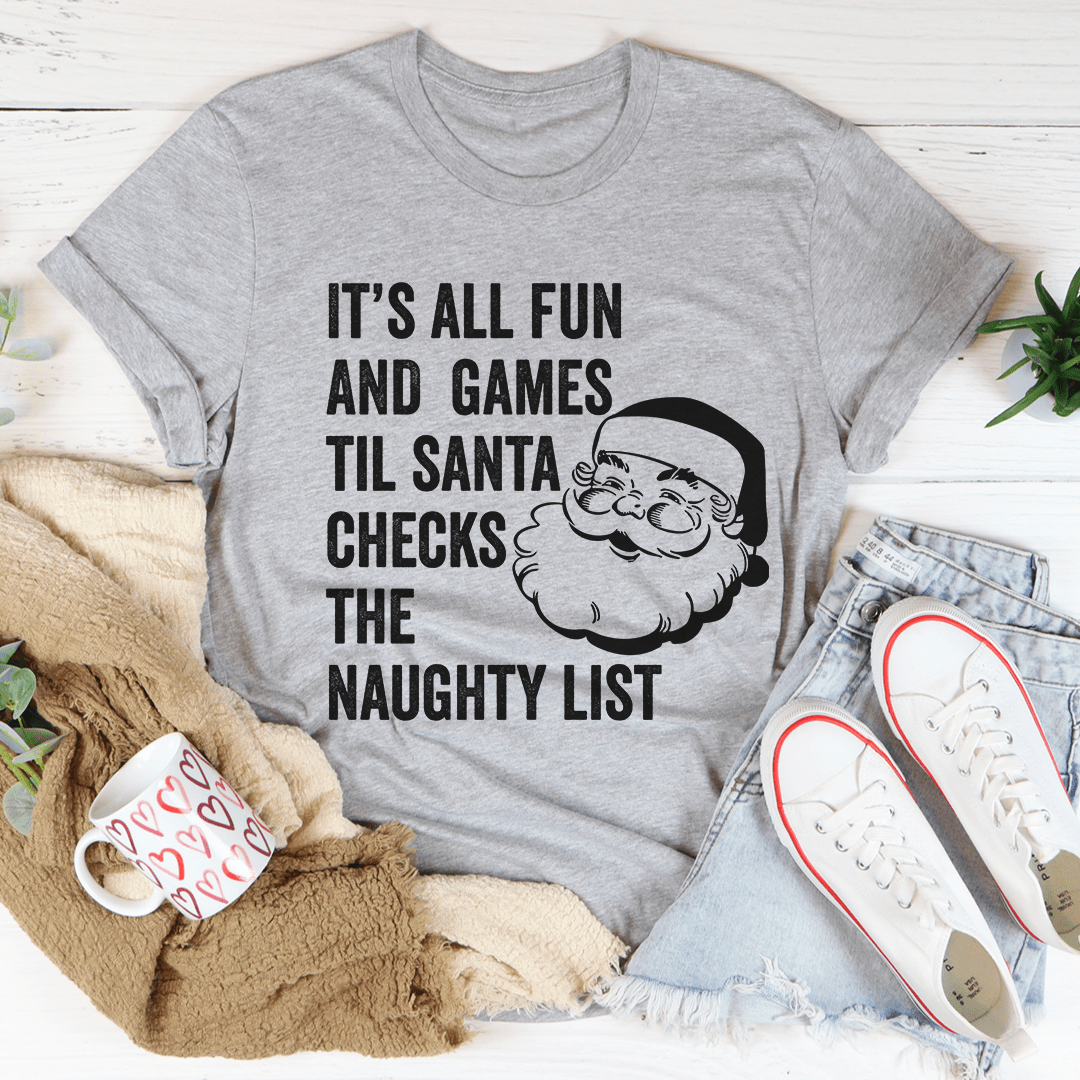 It's All Fun And Games Til Santa Checks The Naughty List Tee