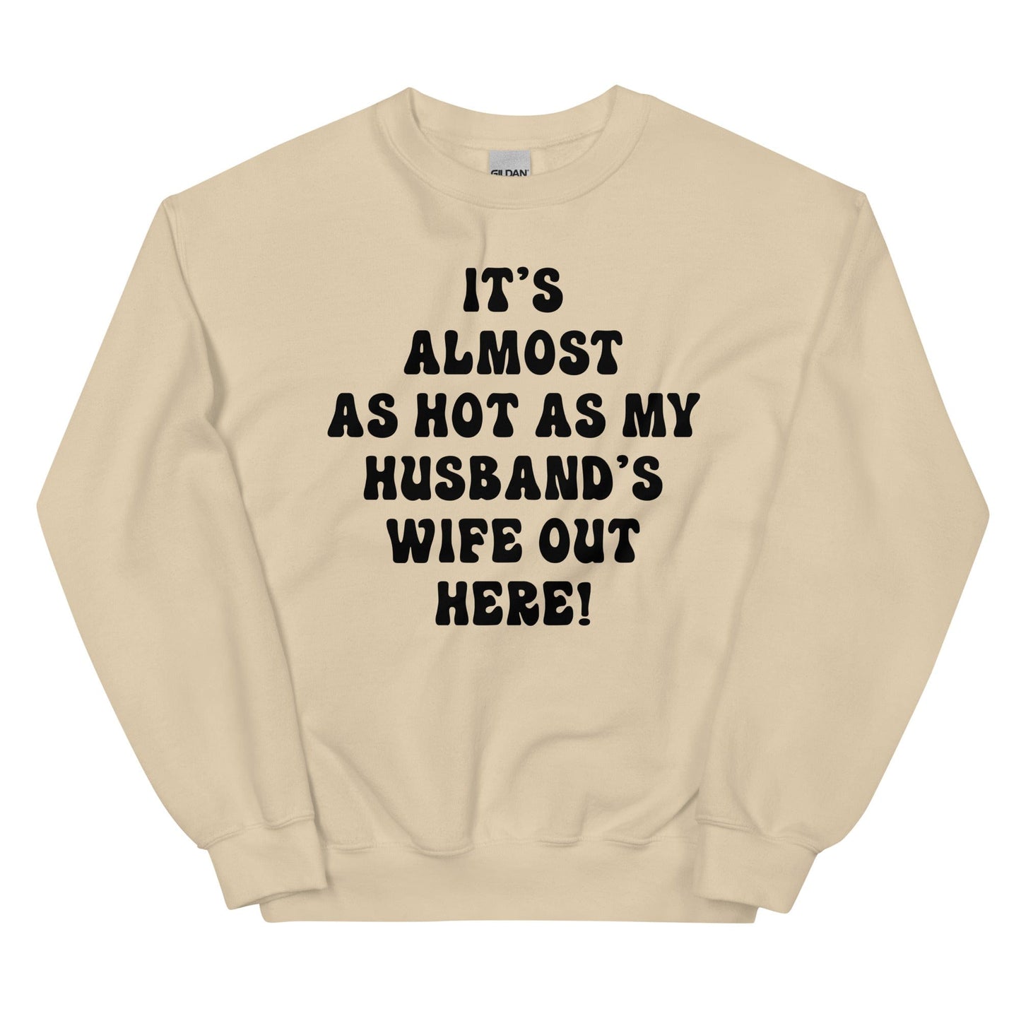 It's Almost As Hot As My Husband's Wife Out Here Sweatshirt