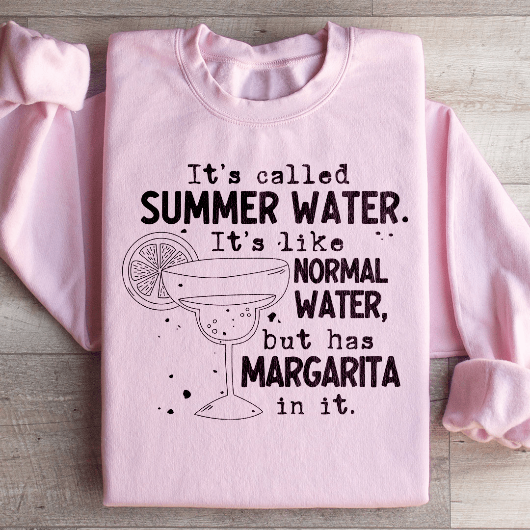 It's Called Summer Water It's Like Normal Water But Has Margarita In It Sweatshirt