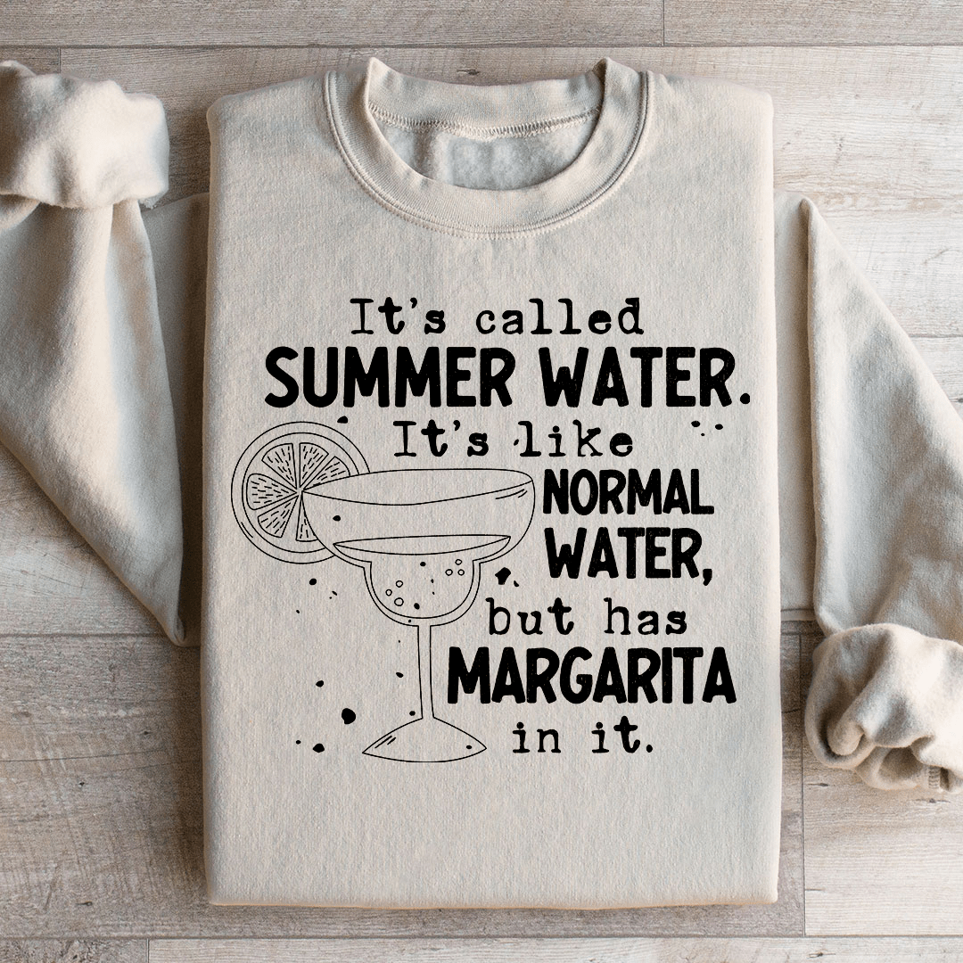 It's Called Summer Water It's Like Normal Water But Has Margarita In It Sweatshirt