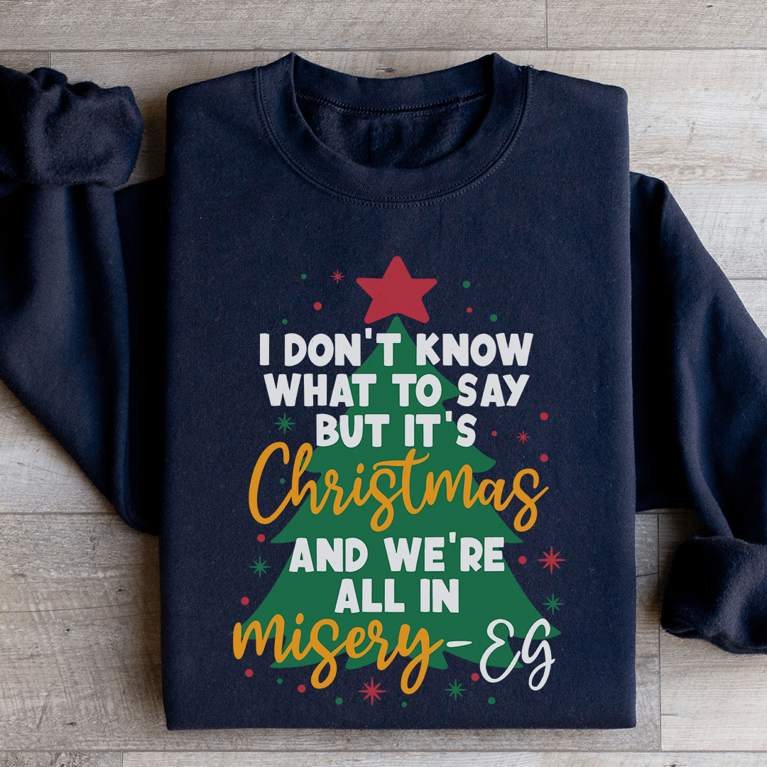 It's Christmas And We're All In Misery Sweatshirt