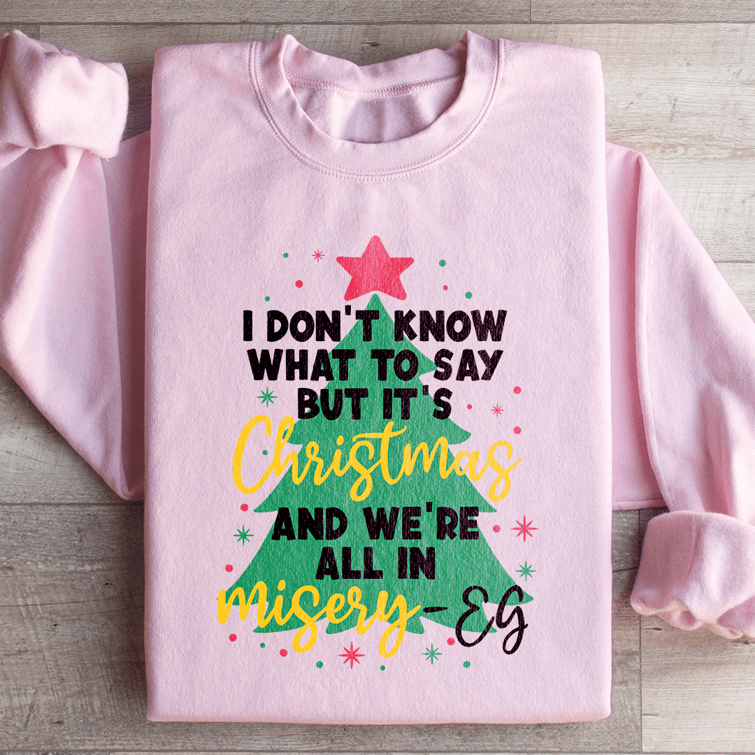 It's Christmas And We're All In Misery Sweatshirt