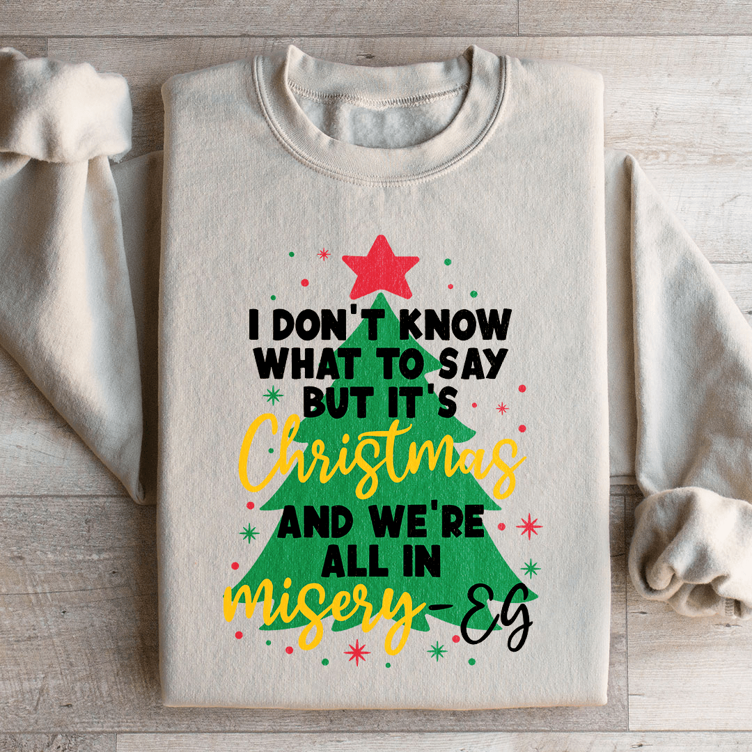 It's Christmas And We're All In Misery Sweatshirt