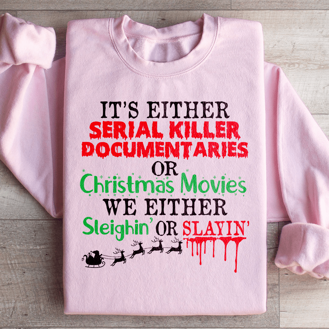 It's Either Serial Killer Documentaries or Christmas Movies Sweatshirt