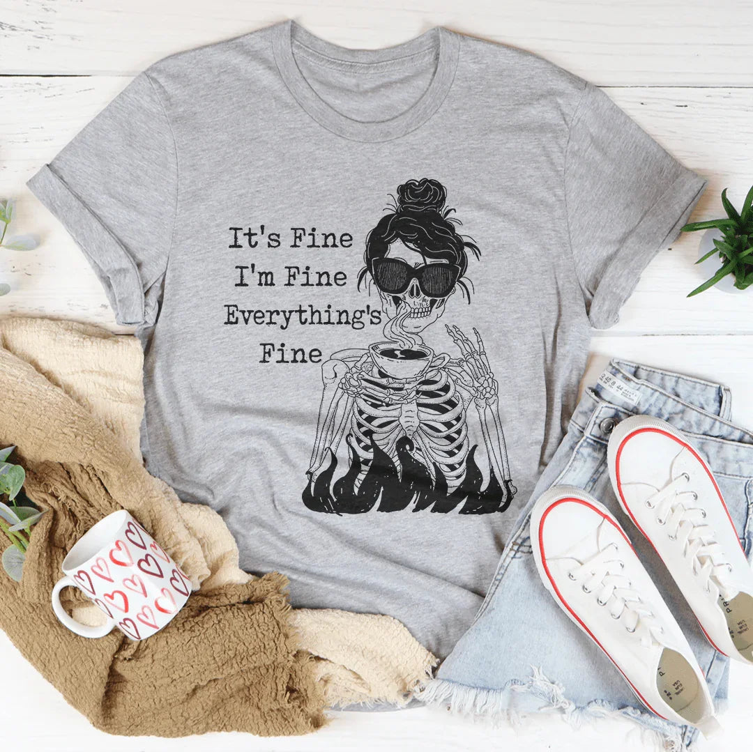 It's Fine I'm Fine Everything's Fine Tee