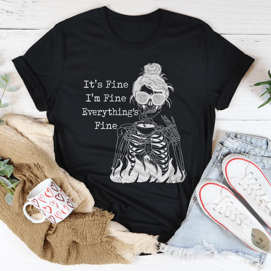 It's Fine I'm Fine Everything's Fine Tee