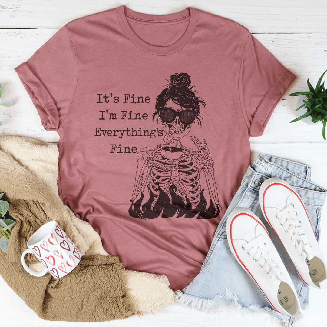 It's Fine I'm Fine Everything's Fine Tee