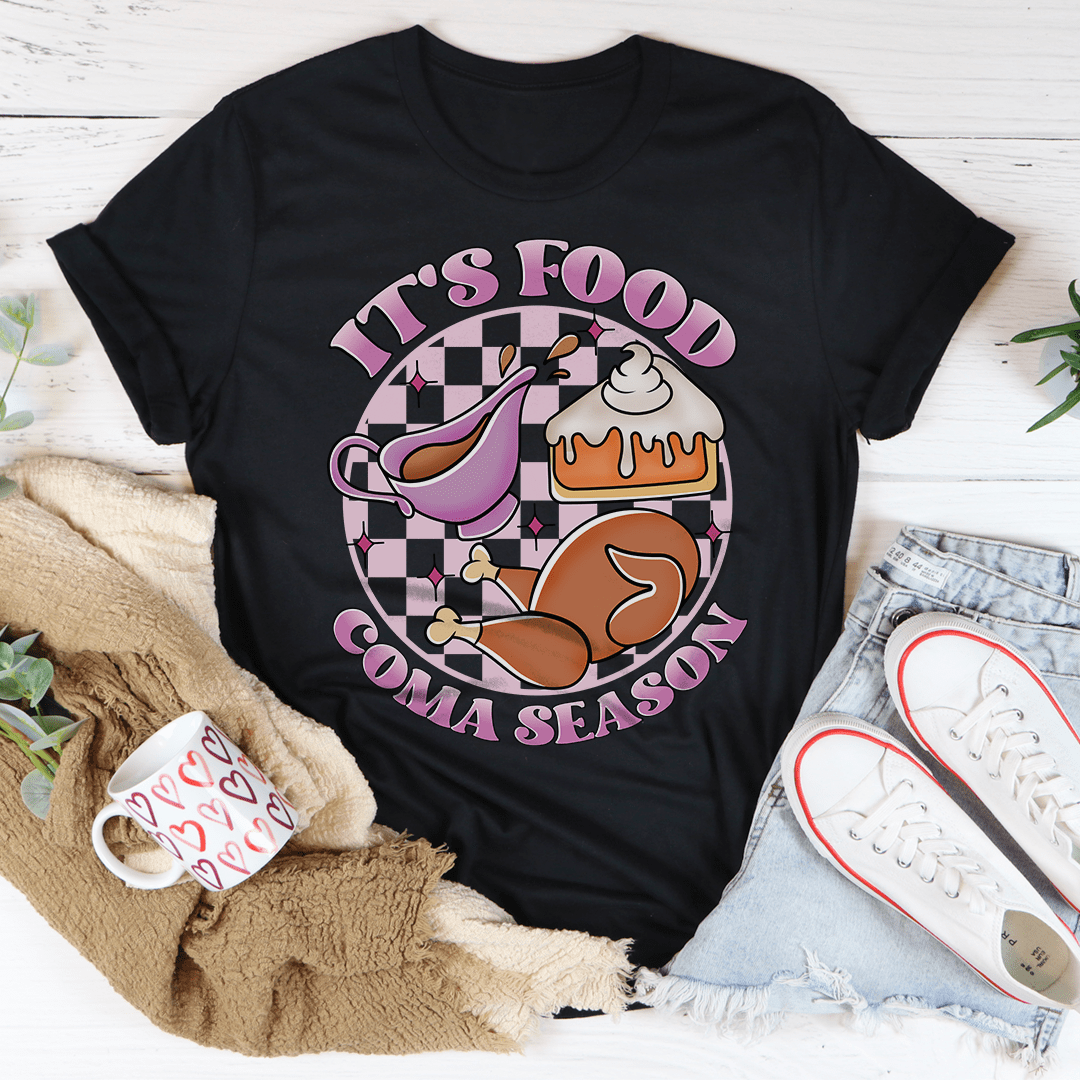 It's Food Coma Season Tee