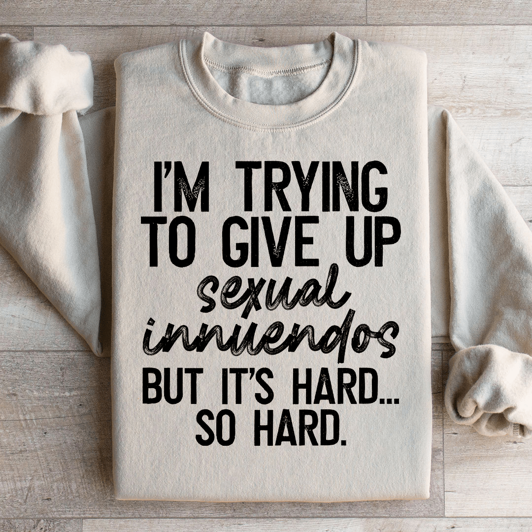 It's Hard So Hard Sweatshirt