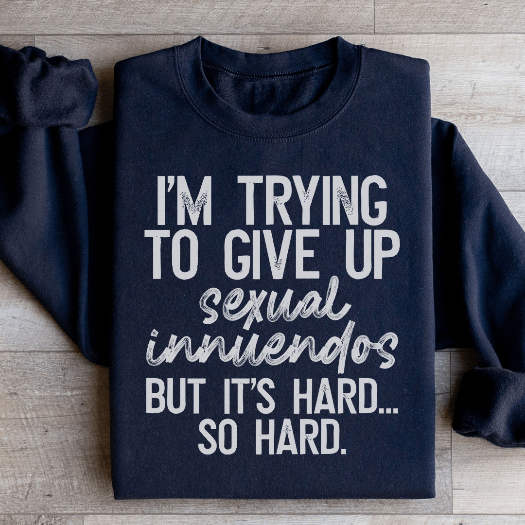 It's Hard So Hard Sweatshirt