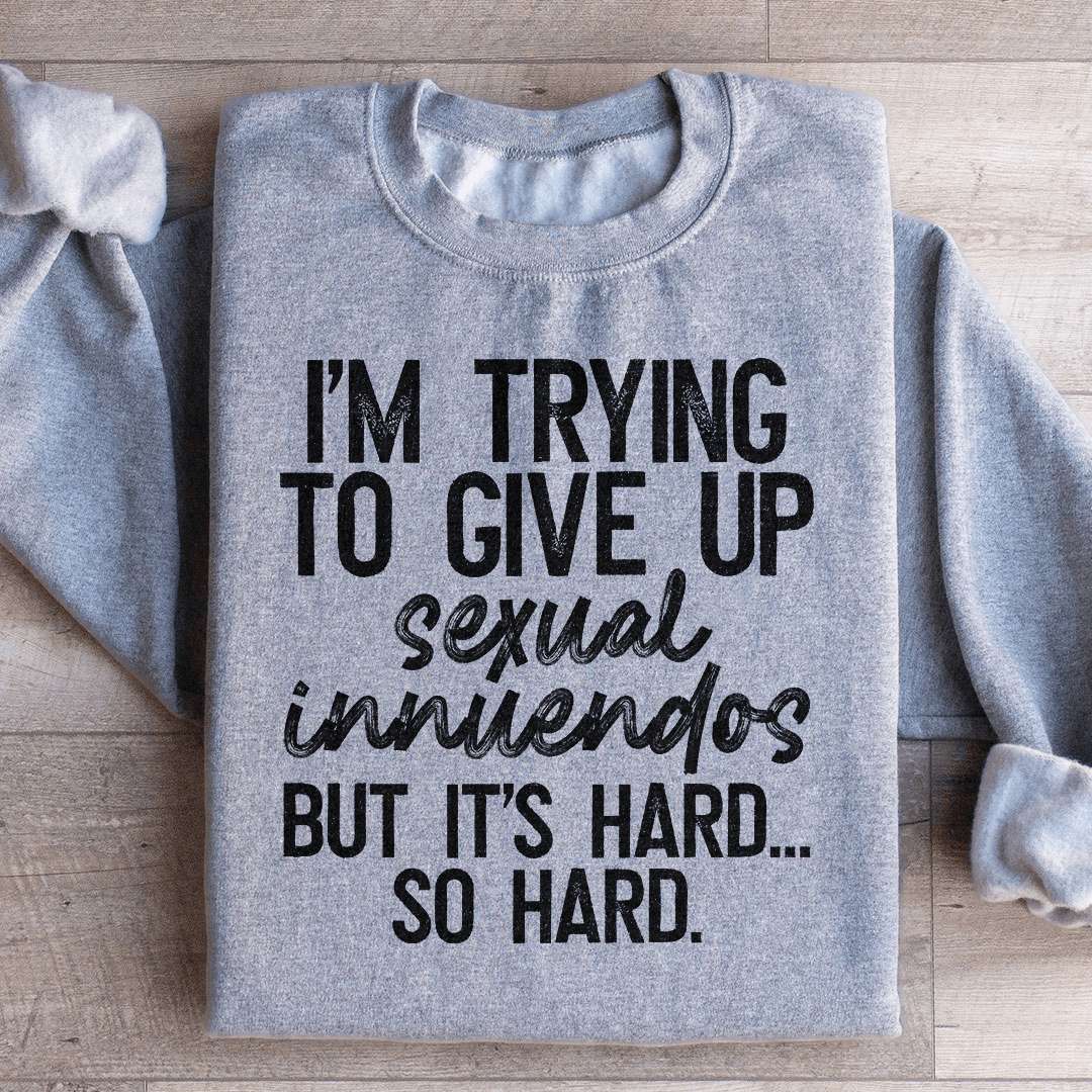 It's Hard So Hard Sweatshirt