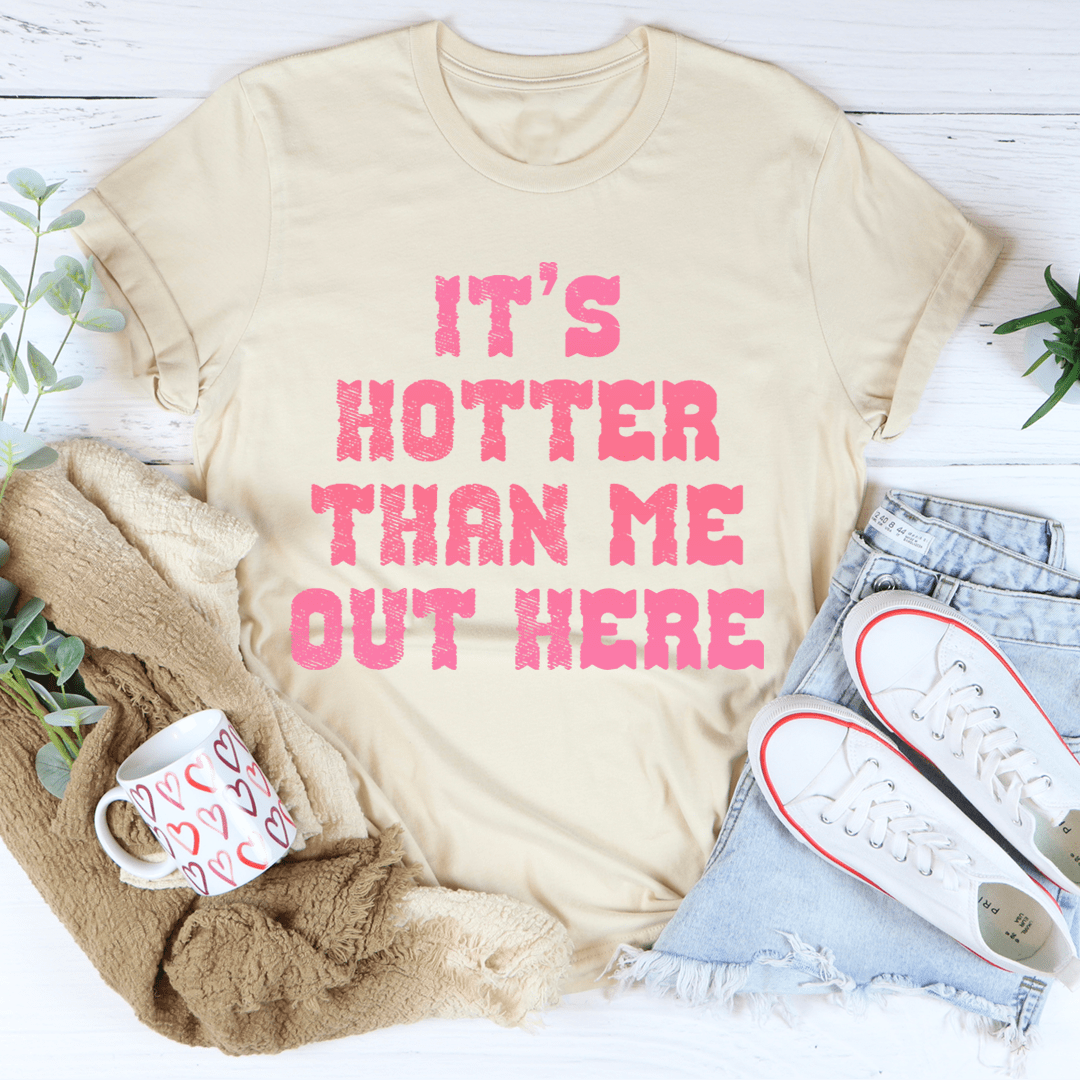 It's Hotter Than Me Out Here Tee