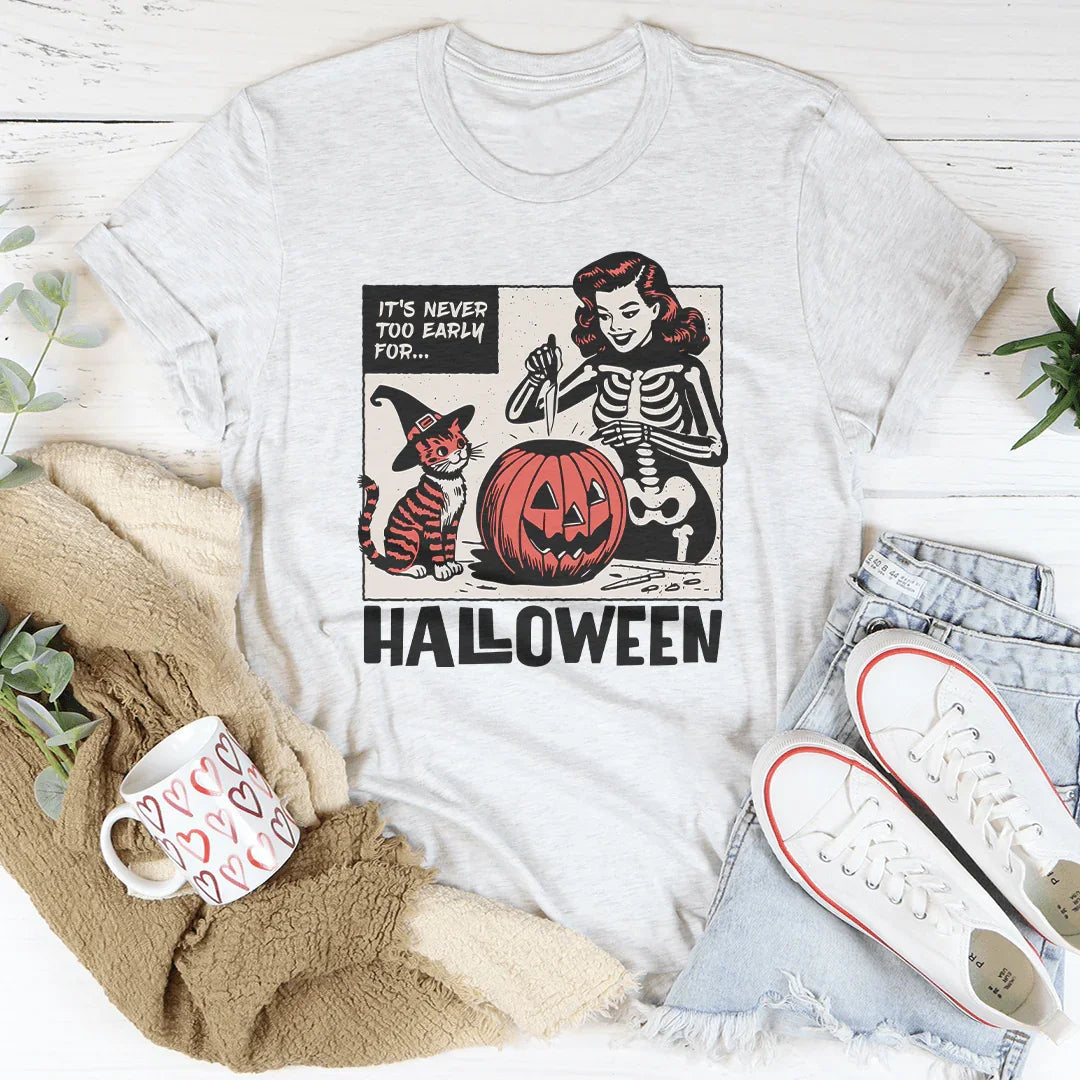 It's Never Too Early For Halloween Tee