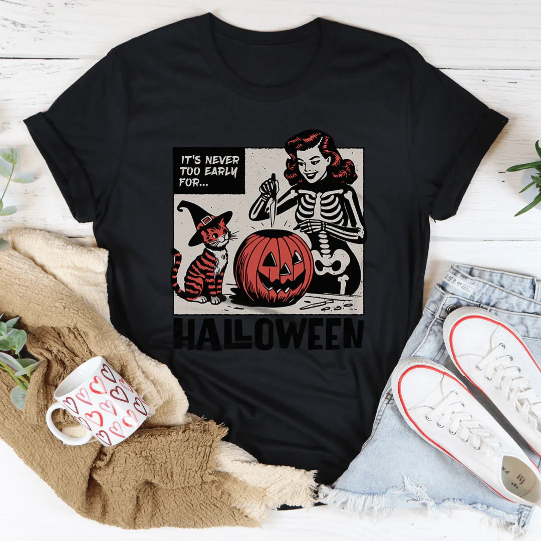 It's Never Too Early For Halloween Tee