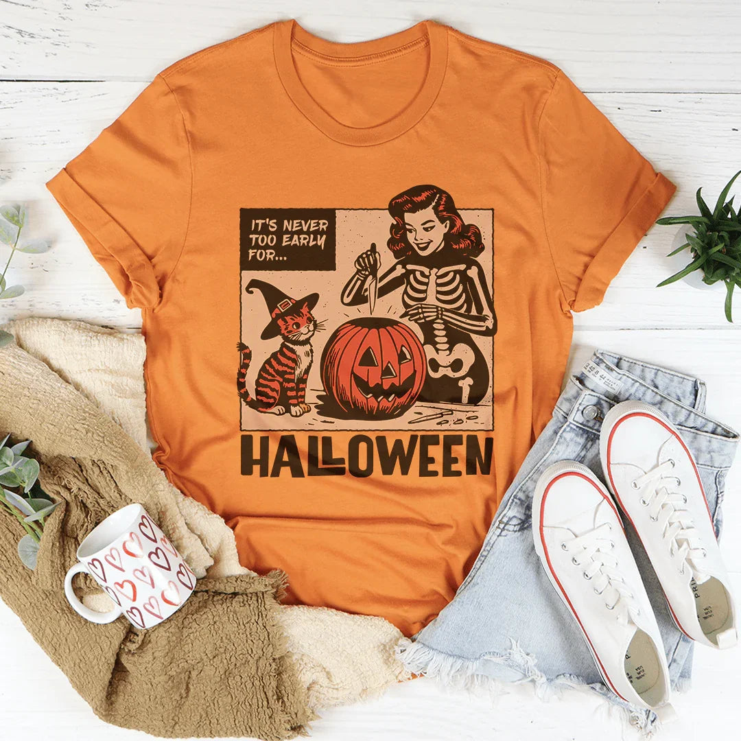 It's Never Too Early For Halloween Tee