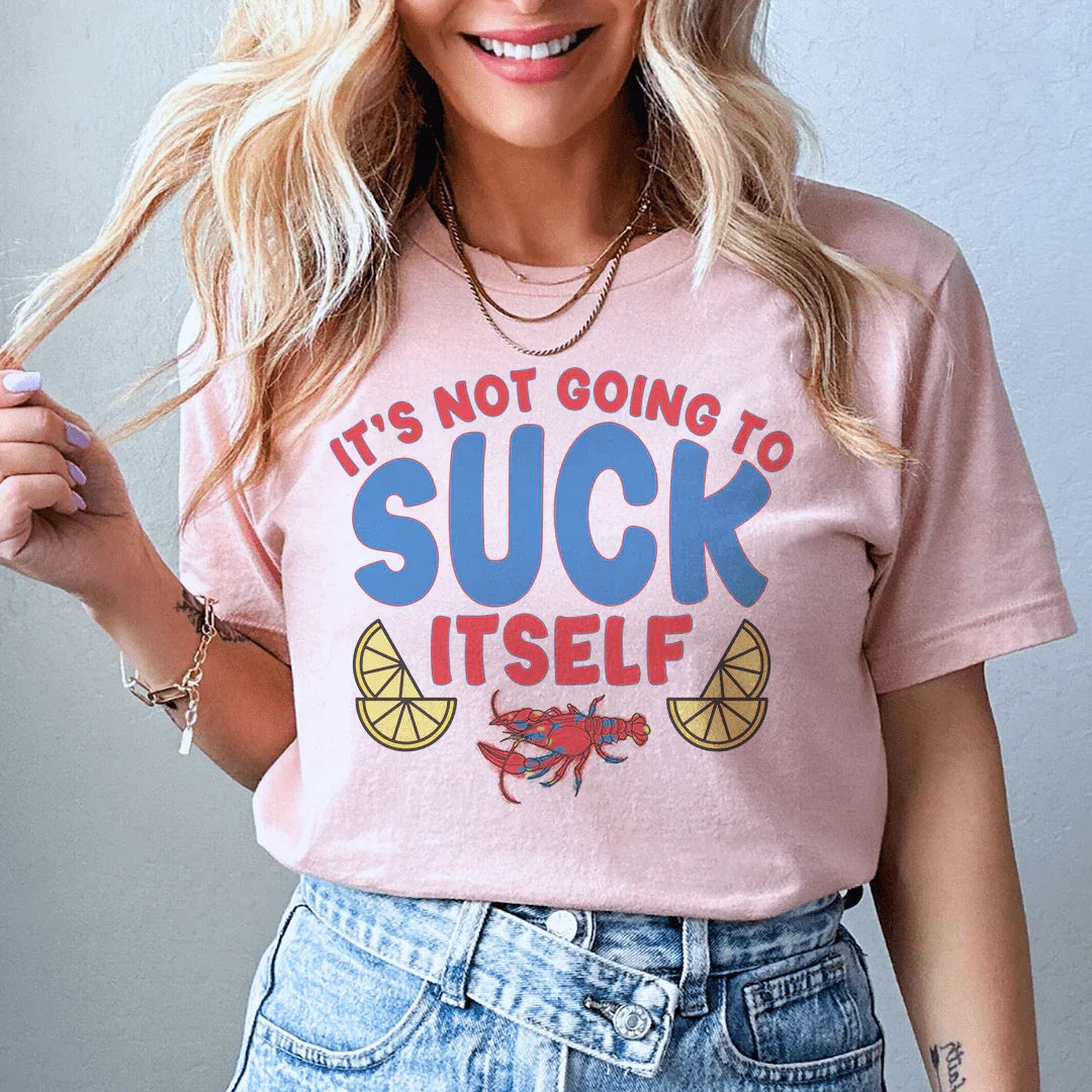 It's Not Going To Suck Itself Tee