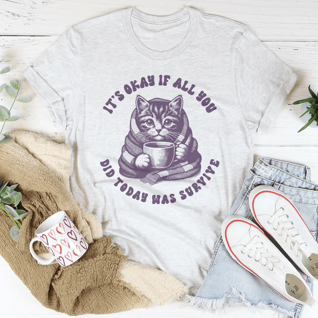 It's Okay If All You Did Today Was Survive Tee