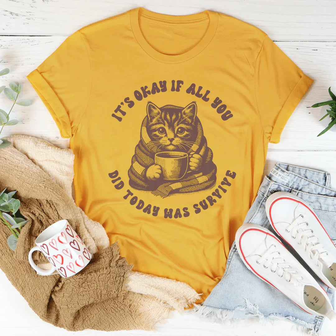 It's Okay If All You Did Today Was Survive Tee