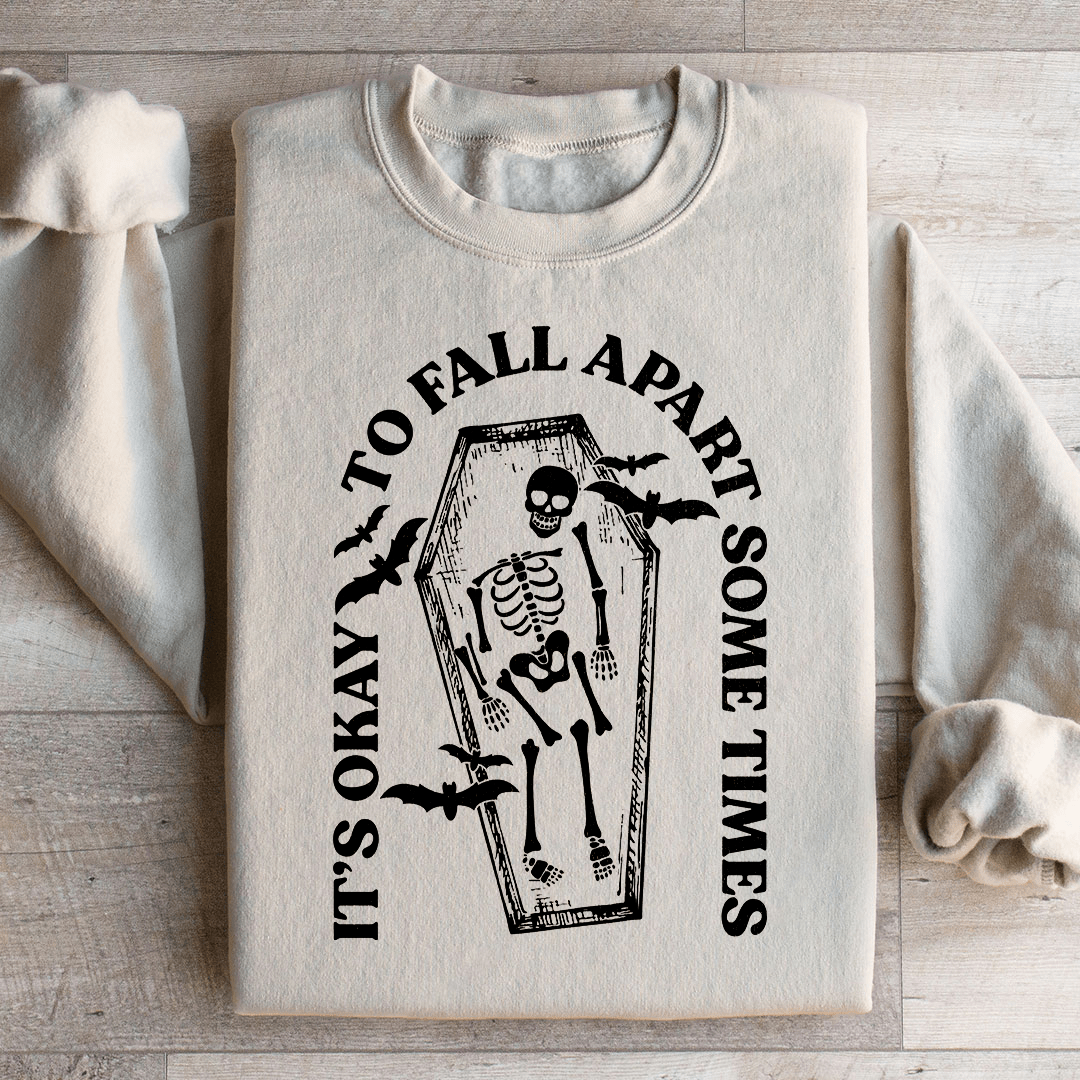 It's Okay To Fall Apart Some Times Sweatshirt
