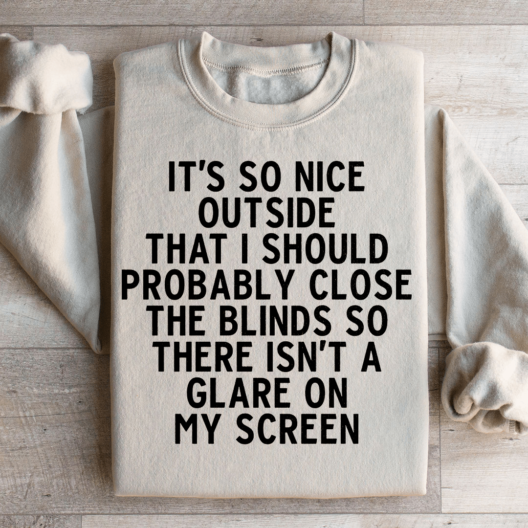 It's So Nice Outside Sweatshirt