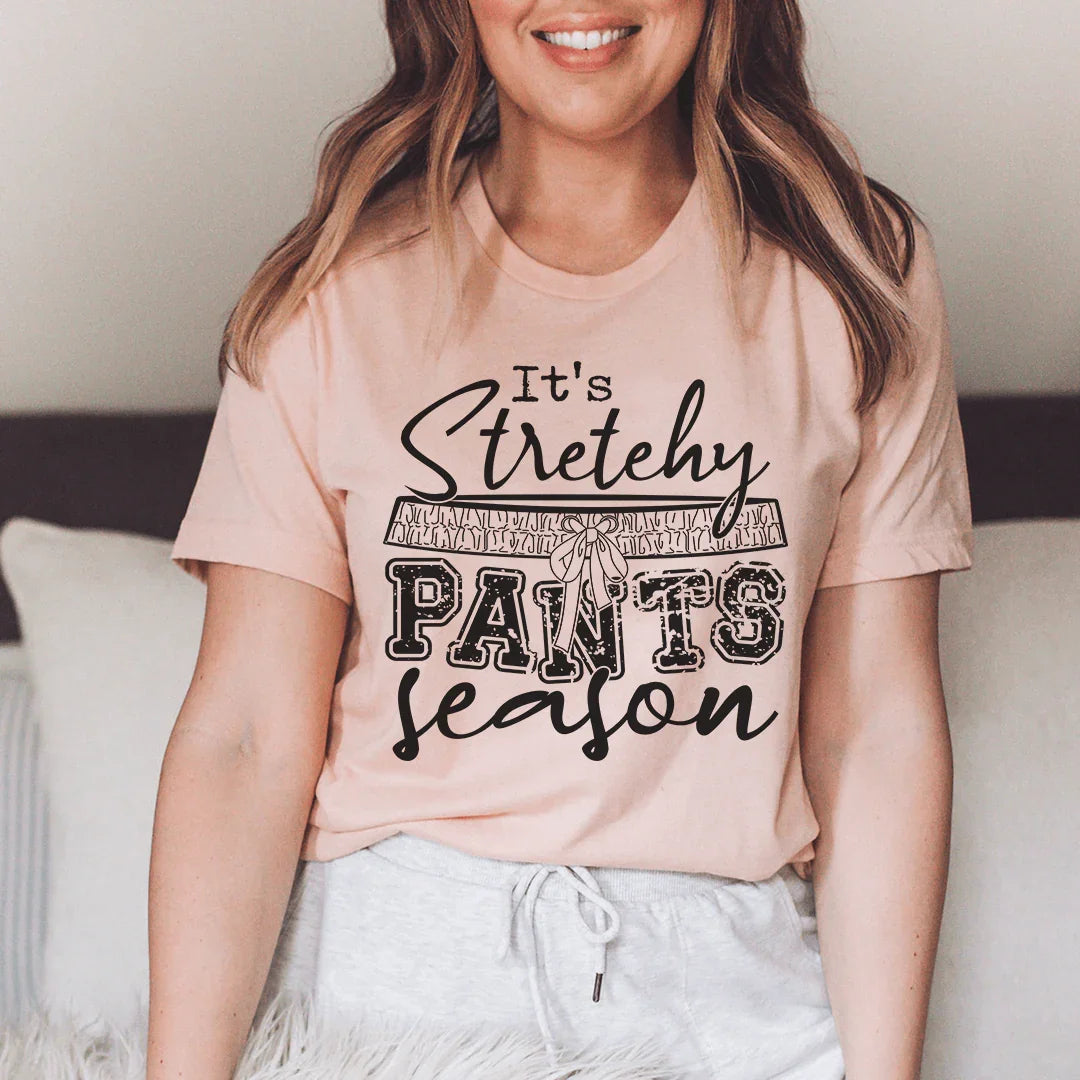 It's Stretchy Pants Season Tee