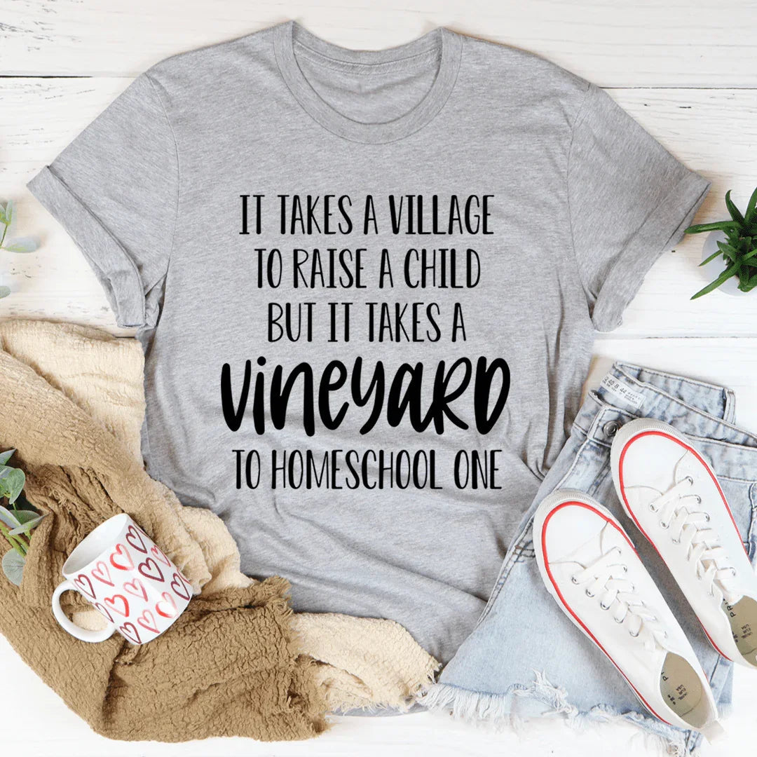It Takes A Vineyard To Homeschool A Child Tee