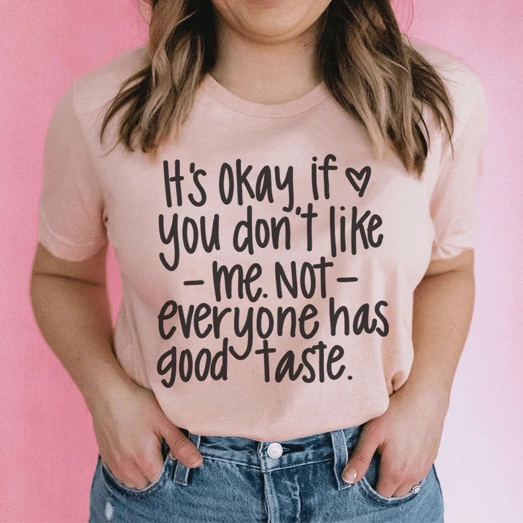 Its Okay If You Don't Like Me Not Everyone Tee