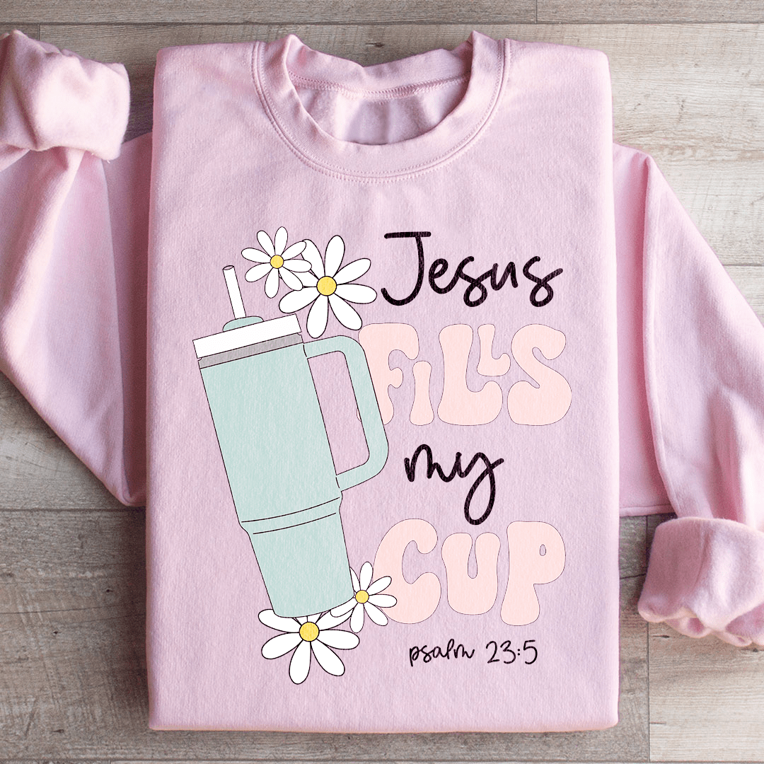 Jesus Fills My Cup Psalm 235 Sweatshirt
